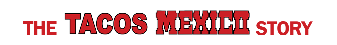 The Tacos Mexico Story